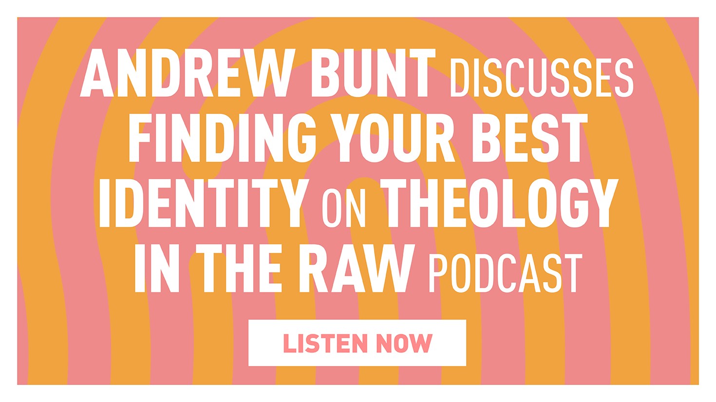 Andrew Bunt Discusses Finding Your Best Identity on Theology in The Raw podcast 