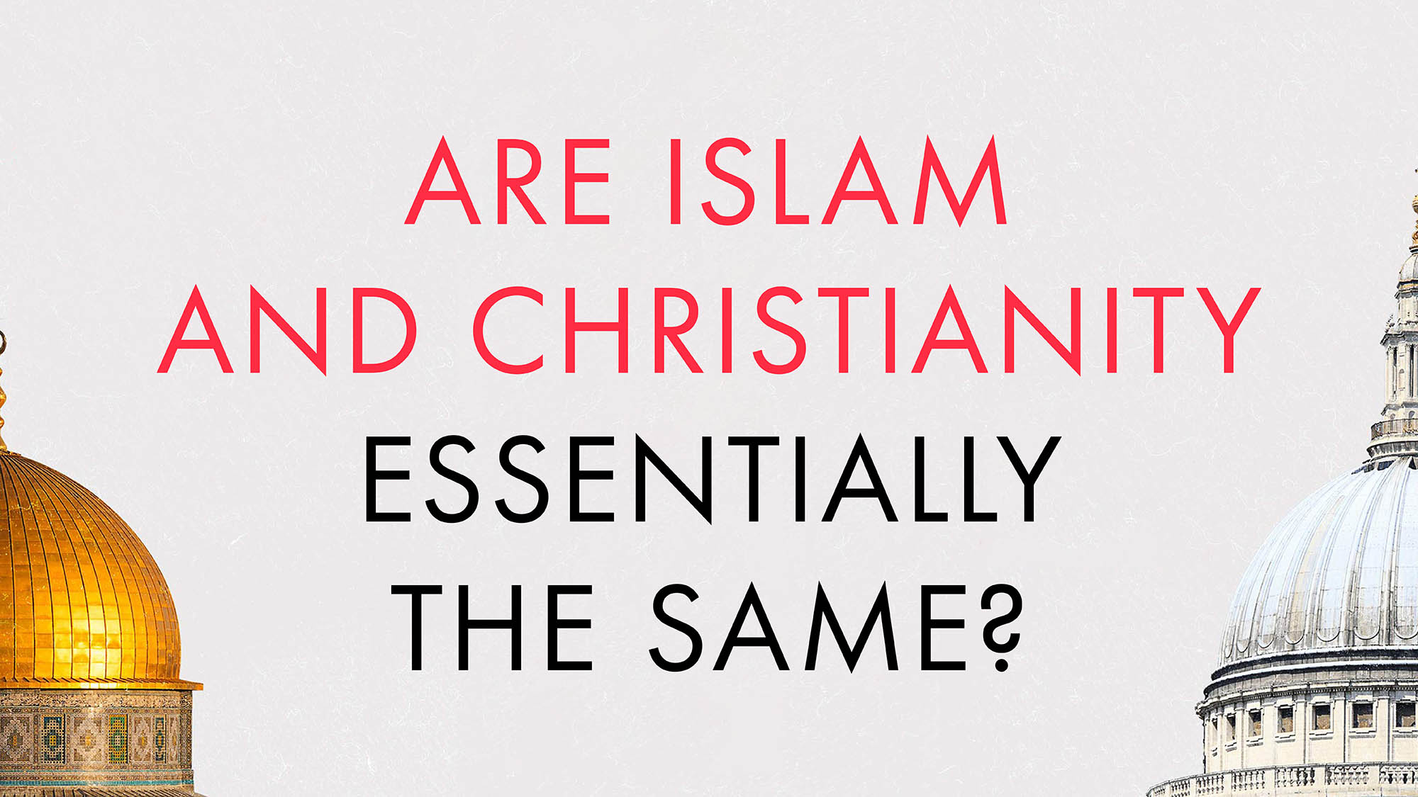 Are Islam and Christianity essentially the same? 