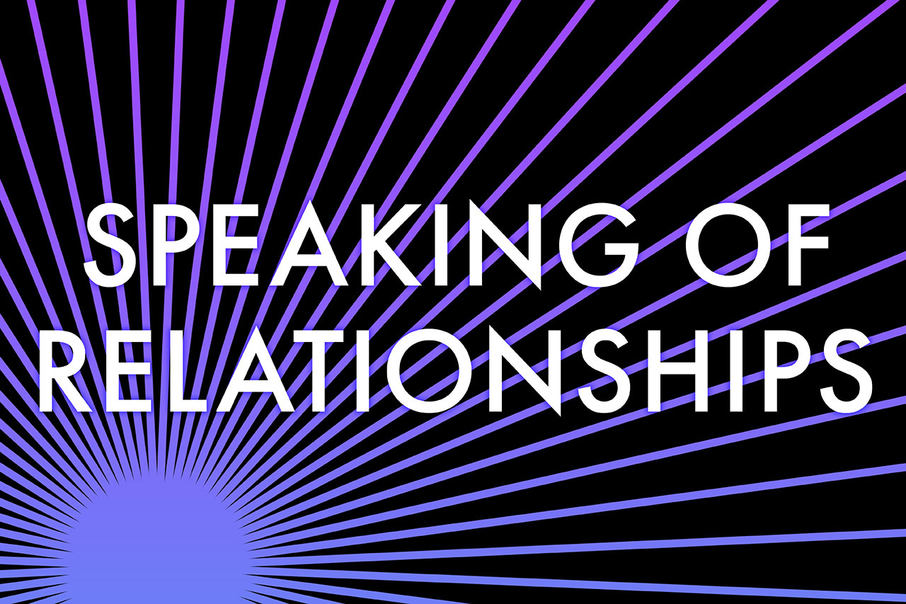 Speaking of Relationships...