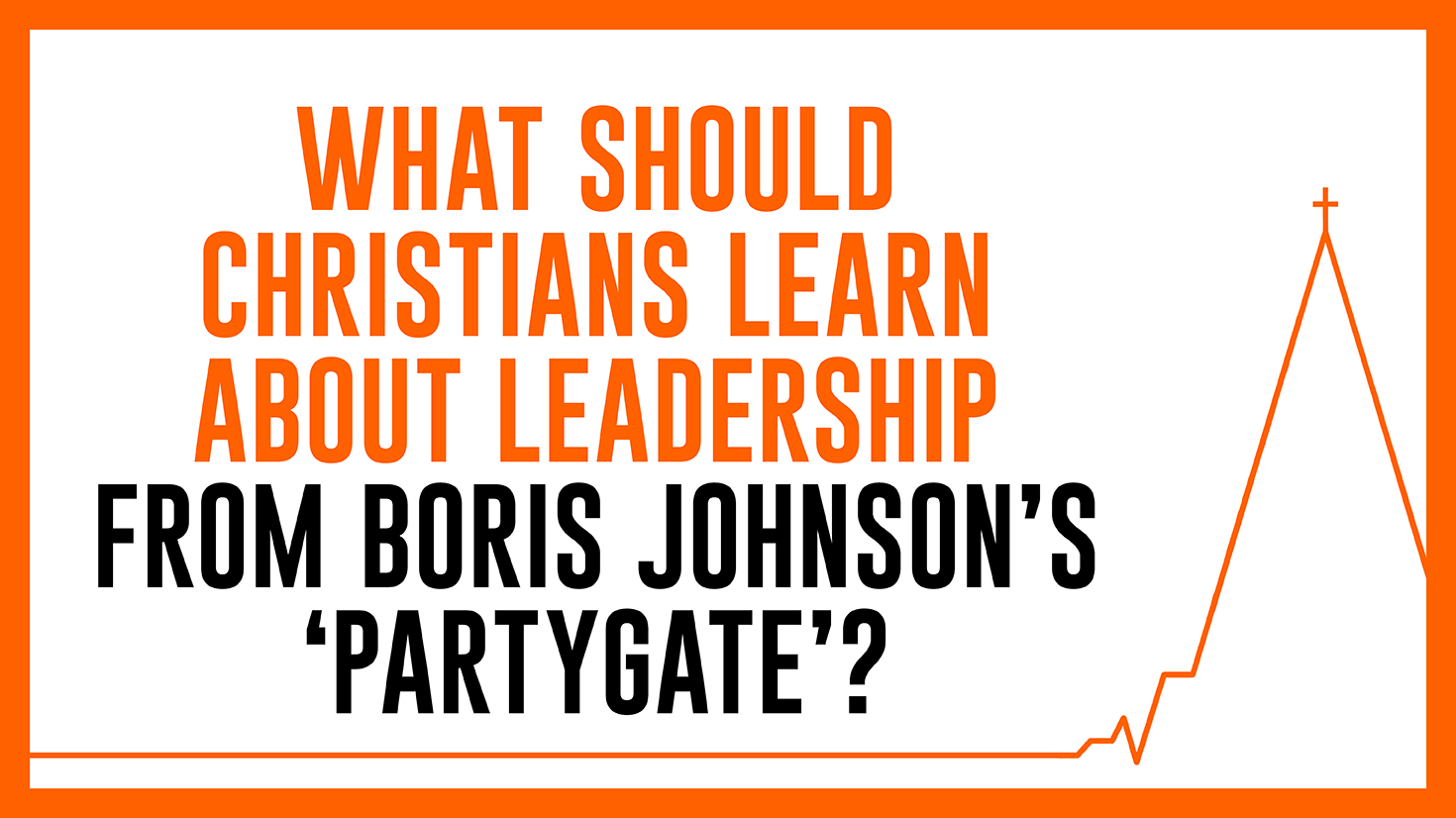 What should Christians learn about leadership from Boris Johnson’s ‘partygate’?