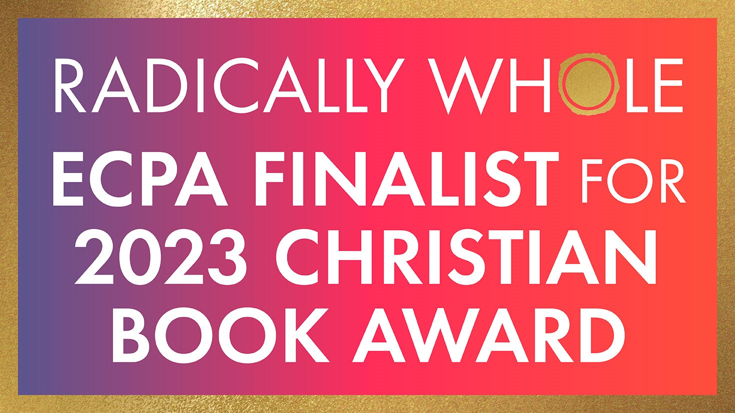 Radically Whole ECPA Finalist 