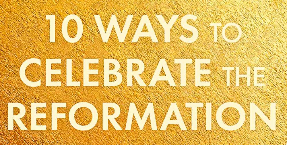 10 Ways to Celebrate The Reformation Day