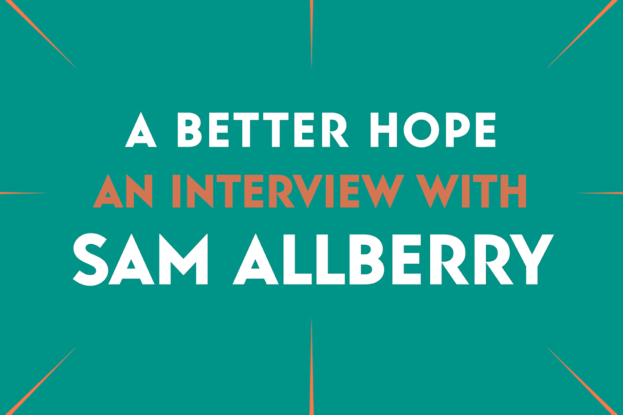 A Better Hope - An Interview With Sam Allberry