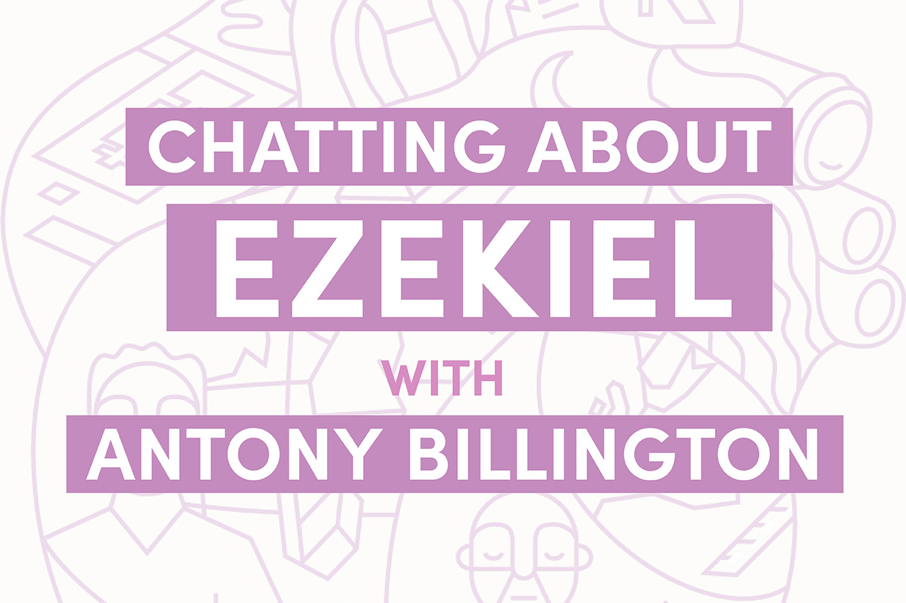 Chatting about Ezekiel with Antony Billington