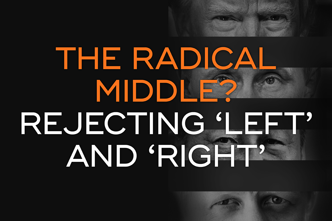 The Radical Middle? Beyond Left and Right