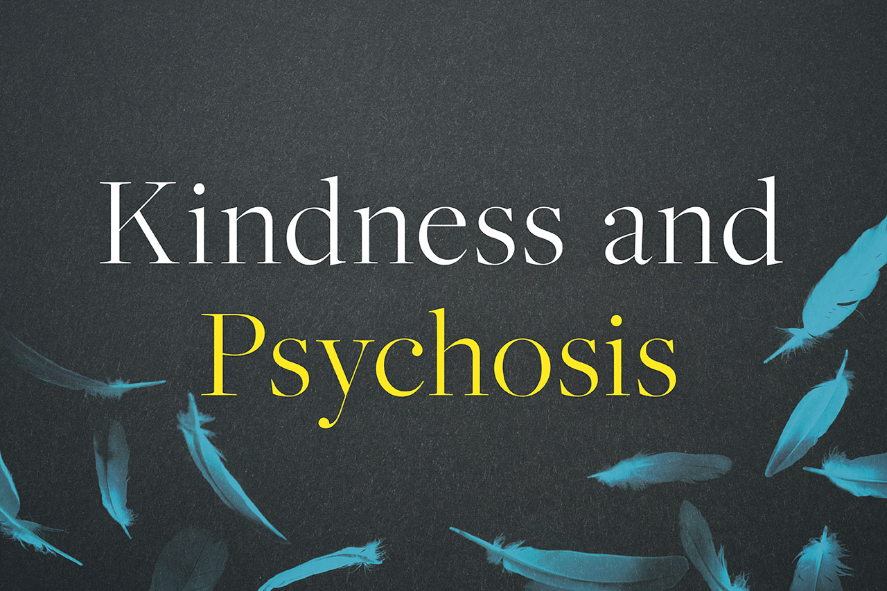 kindness and psychosis