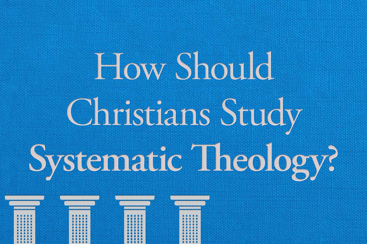 How should Christians study Systematic Theology?