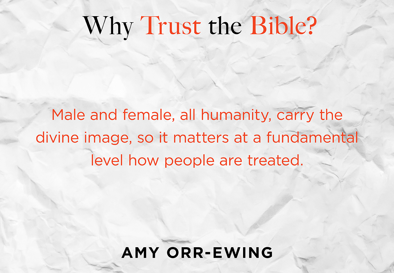 Male and female, all humanity, carry the divine image, so it matters at a fundamental level how people are treated.