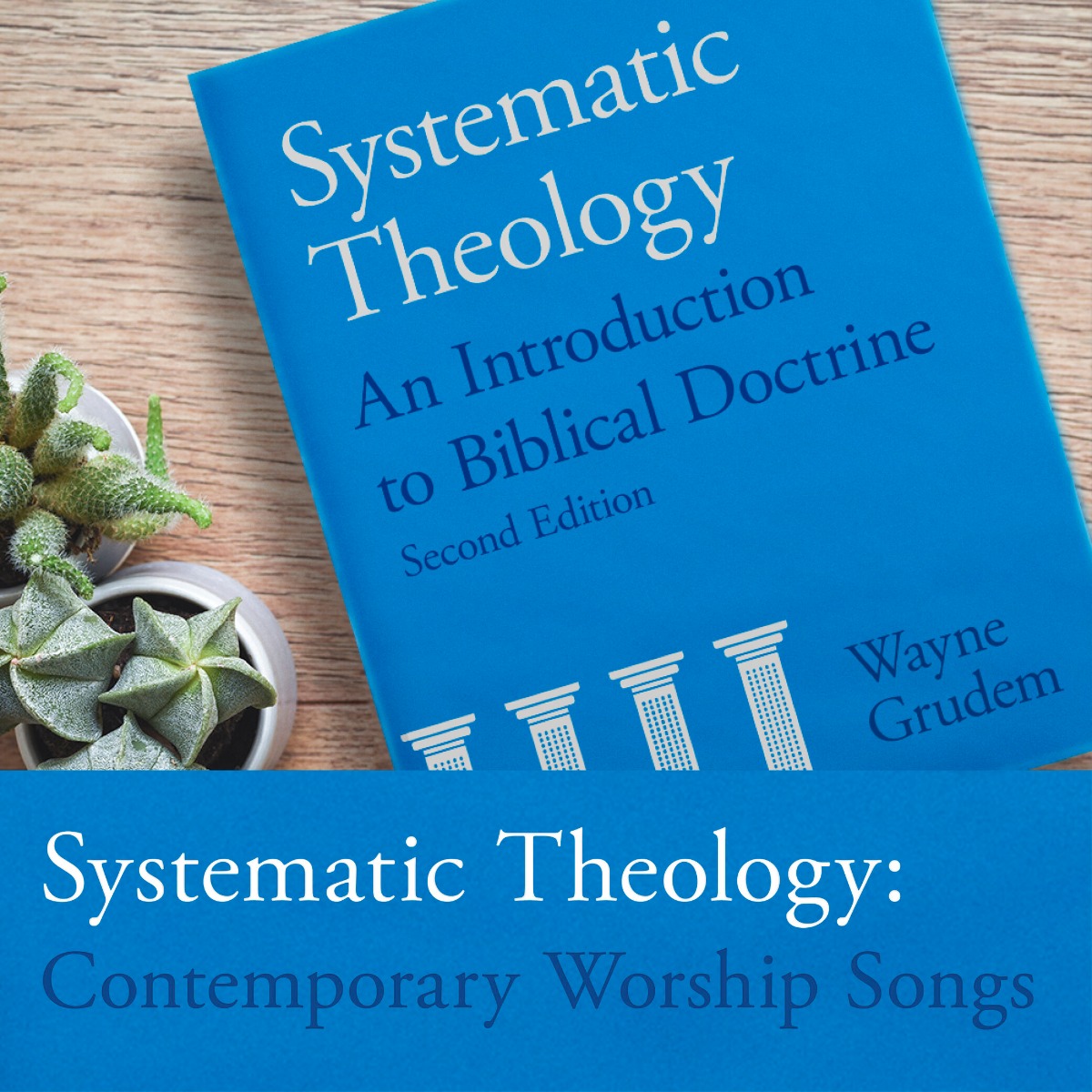 Systematic Theology: Contemporary Worship Songs